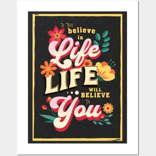 If you believe in life will believe in you Posters and Art